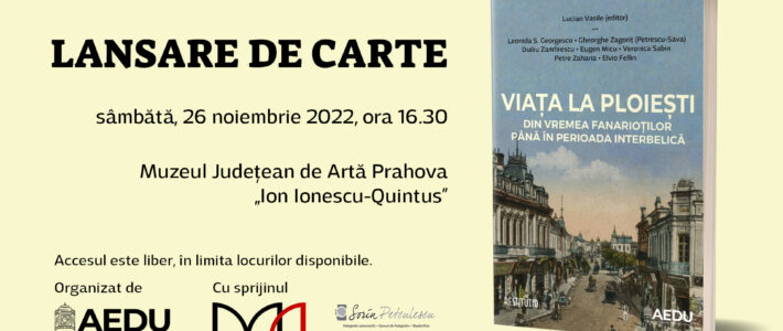 Lansarea cărții „Viața la Ploiești. Din vremea fanarioților până în perioada interbelică”