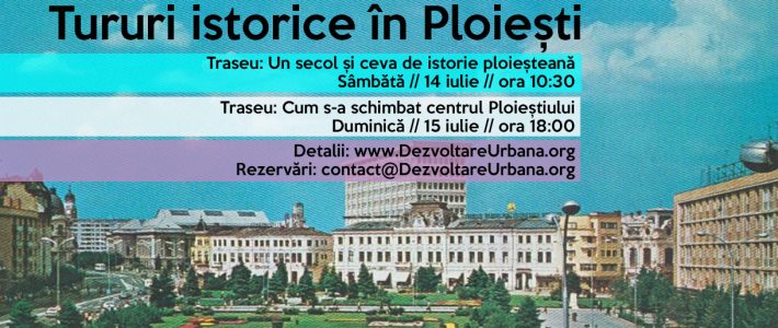 Tururi istorice în Ploiești (14 – 15 iulie)
